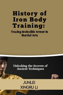 History of Iron Body Training: Tracing Invincib...            Book Cover