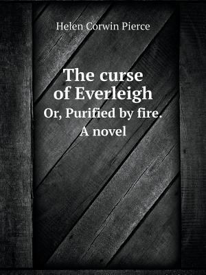 The curse of Everleigh Or, Purified by fire. A ... 5519100225 Book Cover
