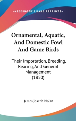 Ornamental, Aquatic, And Domestic Fowl And Game... 1437203493 Book Cover