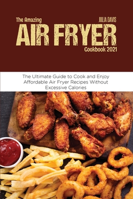 The Amazing Air Fryer Cookbook 2021: The Ultima... 1801710589 Book Cover