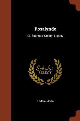 Rosalynde: Or, Euphues' Golden Legacy 1374821039 Book Cover