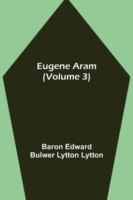 Eugene Aram (Volume 3) 9355113730 Book Cover
