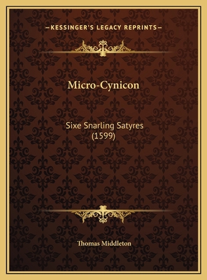 Micro-Cynicon: Sixe Snarling Satyres (1599) 1169624014 Book Cover
