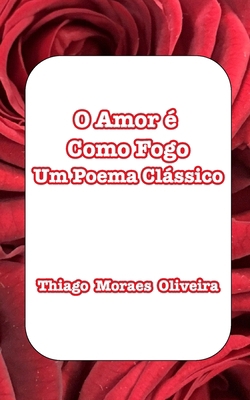 O Amor é Como Fogo: Um Poema Clássico [Portuguese] B09VCWR14H Book Cover