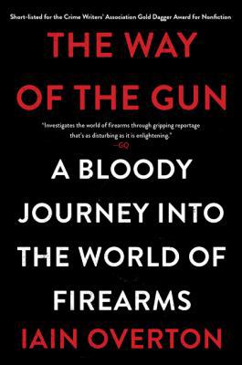 The Way of the Gun: A Bloody Journey Into the W... 0062346075 Book Cover