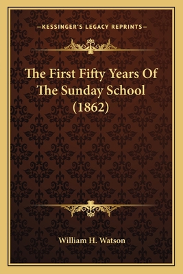 The First Fifty Years Of The Sunday School (1862) 1164010557 Book Cover