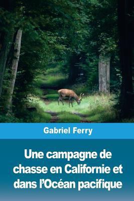 Une campagne de chasse en Californie et dans l'... [French] 1726495981 Book Cover