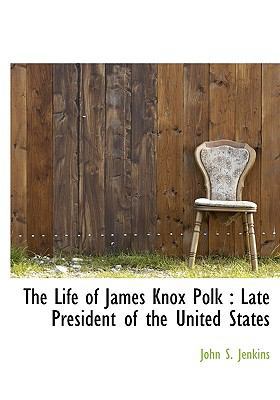 The Life of James Knox Polk: Late President of ... 1115295772 Book Cover