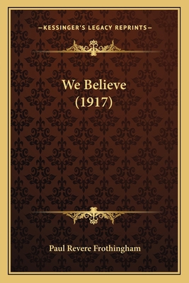 We Believe (1917) 1165141000 Book Cover