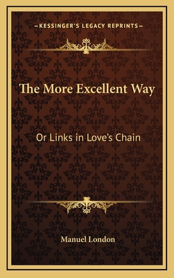 The More Excellent Way: Or Links in Love's Chain 1163568589 Book Cover