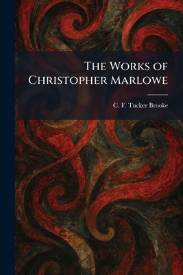 The Works of Christopher Marlowe 1026095298 Book Cover