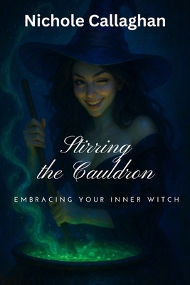 Stirring the Cauldron - Embracing Your Inner Witch B0F6JC75ZT Book Cover
