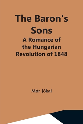 The Baron'S Sons: A Romance Of The Hungarian Re... 9354591965 Book Cover