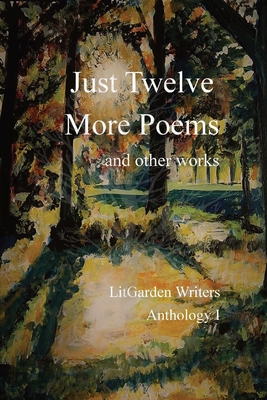 Just Twelve More Poems: and other works B0BX9DMY14 Book Cover