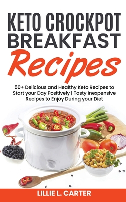 Keto Crockpot Breakfast Recipes: 50+ Delicious ... 1802162488 Book Cover