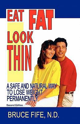 Eat Fat Look Thin: A Safe and Natural Way to Lo... 0941599906 Book Cover