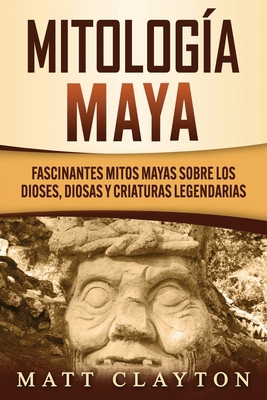 Mitología Maya: Fascinantes mitos mayas sobre l... [Spanish] B08QFMFH84 Book Cover