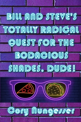 Bill and Steve's Totally Radical Quest for the ... 1670074714 Book Cover