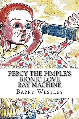 Percy The Pimple's Bionic Love Ray Machine 1539949664 Book Cover