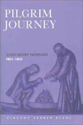 Pilgrims Journey: John Henry Newman 1801-1845 0809105470 Book Cover