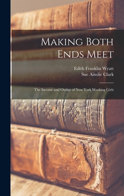Making Both Ends Meet: The Income and Outlay of... 1019197072 Book Cover