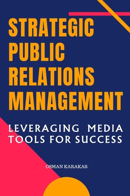 Strategic Public Relations Management: Leveragi... B0CGL9ZNTJ Book Cover
