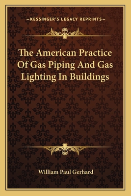 The American Practice Of Gas Piping And Gas Lig... 1163784192 Book Cover