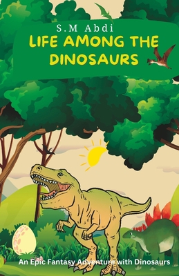 Life Among the Dinosaurs: An Epic Fantasy Adven... B0C1JGTR1V Book Cover