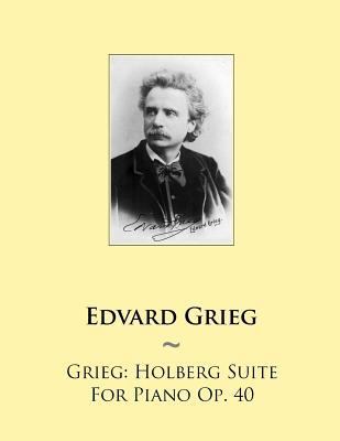 Grieg: Holberg Suite For Piano Op. 40 1502482487 Book Cover