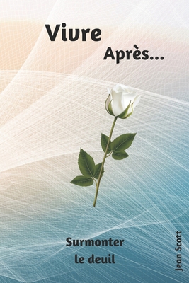 vivre après: surmonter le deuil [French] B0FLXF8CTS Book Cover