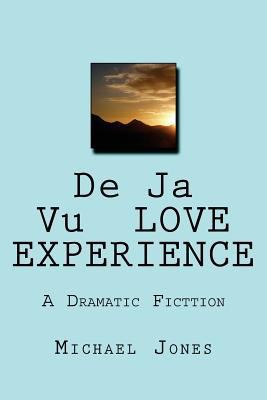 De Ja Vu LOVE EXPERIENCE: A Dramatic Fictgion 1535082089 Book Cover