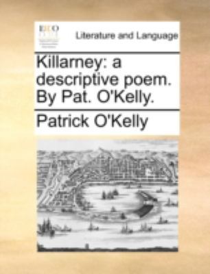 Killarney: A Descriptive Poem. by Pat. O'Kelly. 114078871X Book Cover