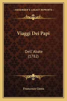 Viaggi Dei Papi: Dell' Abate (1782) [Italian] 116629420X Book Cover