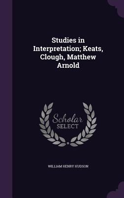 Studies in Interpretation; Keats, Clough, Matth... 1347350063 Book Cover