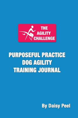 The Agility Challenge Purposeful Practice Dog A... 1736211536 Book Cover