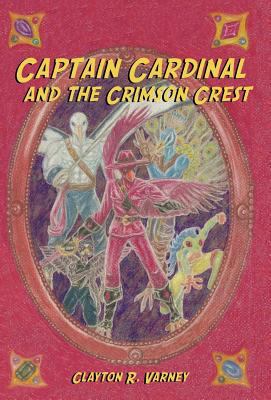 Captain Cardinal and the Crimson Crest 1449762514 Book Cover