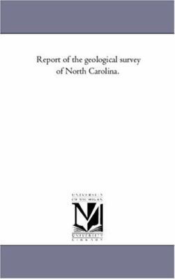 Report of the Geological Survey of North Carolina. 1425554261 Book Cover