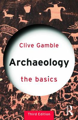 Archaeology: The Basics 0415694833 Book Cover
