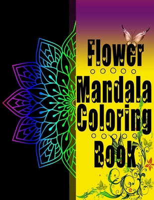 Paperback Flower Mandala Coloring Book: 40 Complex Mandala Beginner-Friendly & Relaxing Floral Art Activities on High-Quality, Easy Coloring Book For Adults 40 ... Relaxation and Art Therapy. (Coloring Is Fun) Book