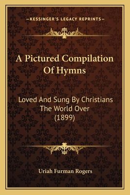 A Pictured Compilation Of Hymns: Loved And Sung... 1164542710 Book Cover