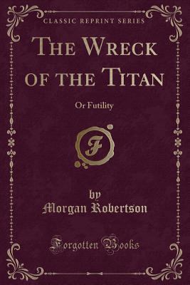 The Wreck of the Titan: Or Futility (Classic Re... 0259514039 Book Cover