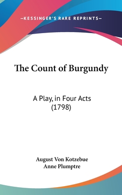 The Count of Burgundy: A Play, in Four Acts (1798) 1162027568 Book Cover