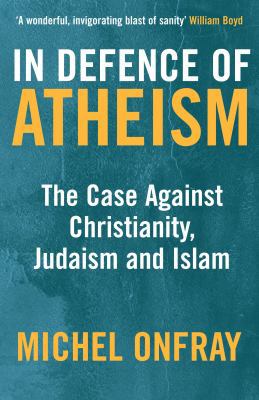 In Defence of Atheism: The Case Against Christi... 1852429933 Book Cover