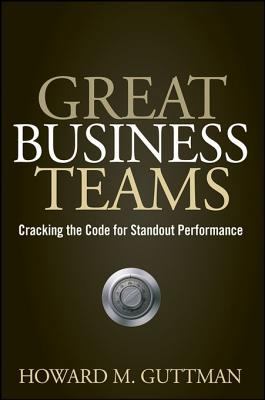 Great Business Teams: Cracking the Code for Sta... 0470428449 Book Cover