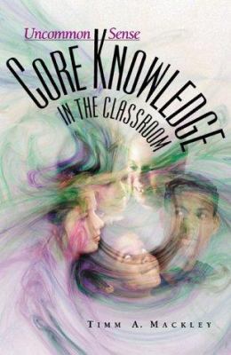 Uncommon Sense: Core Knowledge in the Classroom 0871203618 Book Cover