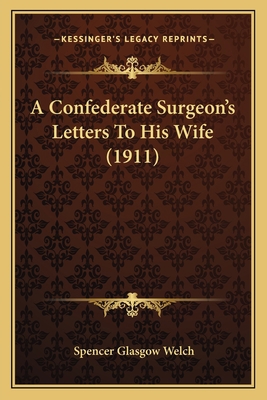 A Confederate Surgeon's Letters To His Wife (1911) 1163933341 Book Cover