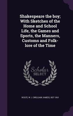 Shakespeare the boy; With Sketches of the Home ... 1355598923 Book Cover