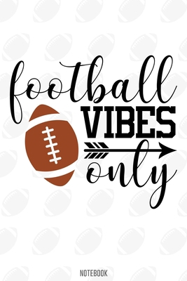 Football Vibes only Notebook:, football journal gift, football Notebook Gift, Fantasy Organizer, Fantasy Football Gift: Lined Notebook / Journal Gift, 110 Pages, 6x9, Soft Cover, Matte Finish