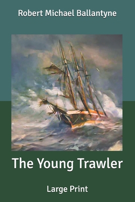 The Young Trawler: Large Print B0884CRRQ9 Book Cover