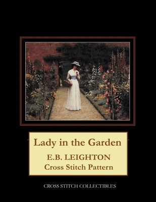 Lady in the Garden: E.B. Leighton Cross Stitch ... B094TJK898 Book Cover